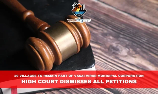29 Villages to Remain Part of Vasai-Virar Municipal Corporation: High Court Dismisses All Petitions