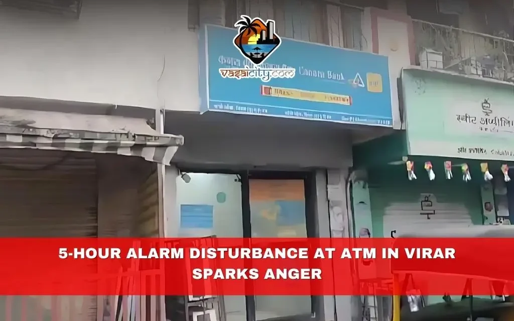 5-Hour Alarm Disturbance at ATM in Virar Sparks Anger