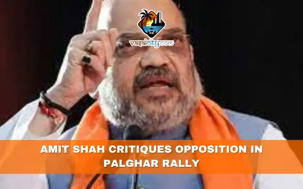 Amit Shah Critiques Opposition in Palghar Rally