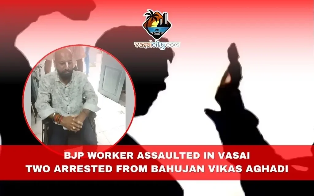 BJP Worker Assaulted in Vasai; Two Arrested from Bahujan Vikas Aghadi