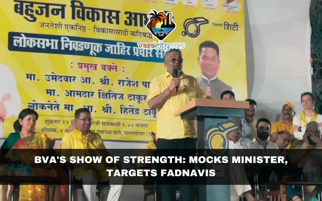 BVA’s Show of Strength: Mocks Minister, Targets Fadnavis