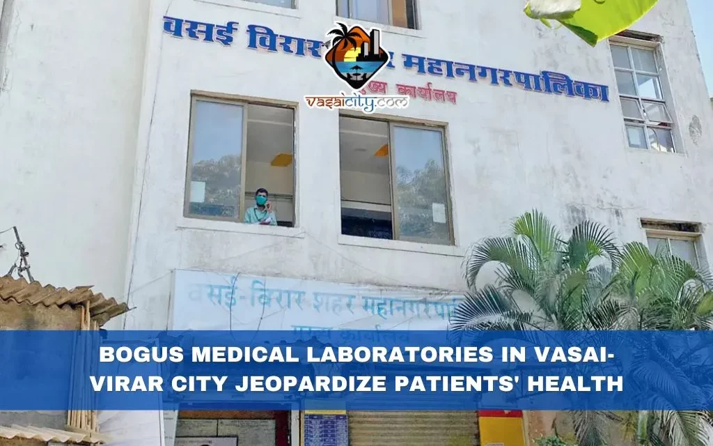 Bogus Medical Laboratories in Vasai-Virar City Jeopardize Patients’ Health; Allegations of Fake Medical Reports by Suspended Doctors
