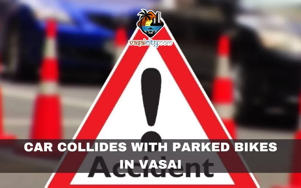 Car Collides with Parked Bikes in Vasai, Thankfully No Injuries Reported