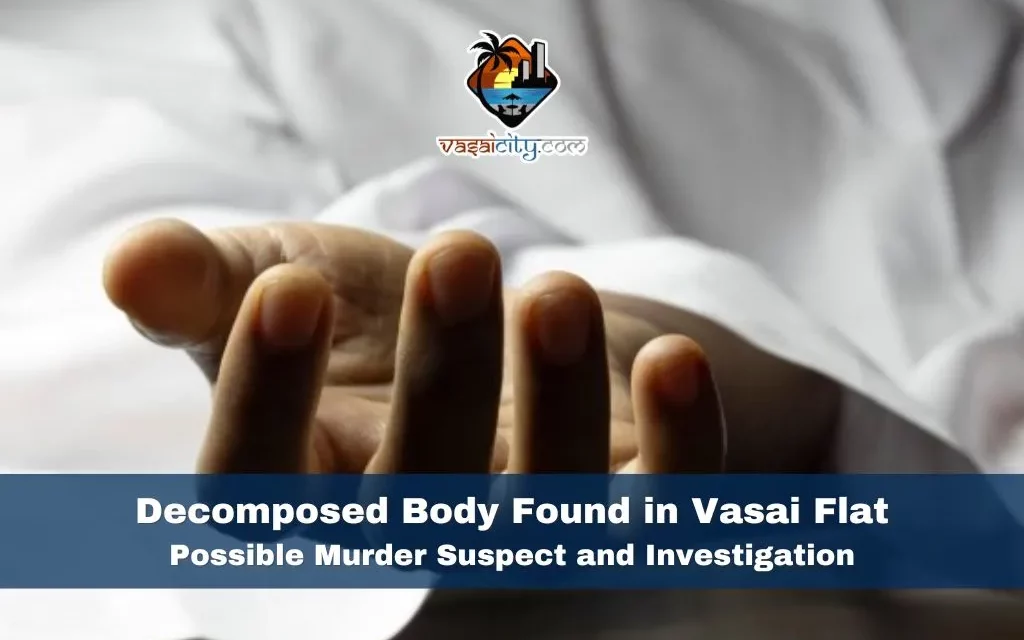Decomposed Body Found in Vasai Flat: Possible Murder Suspect and Investigation