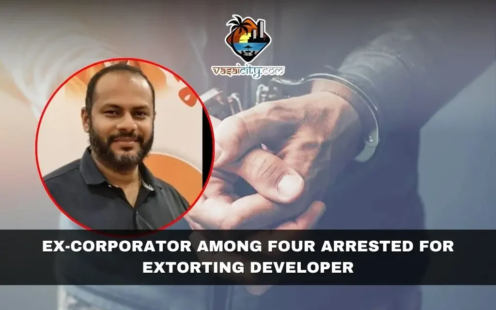 Ex-Corporator Among Four Arrested for Extorting Developer