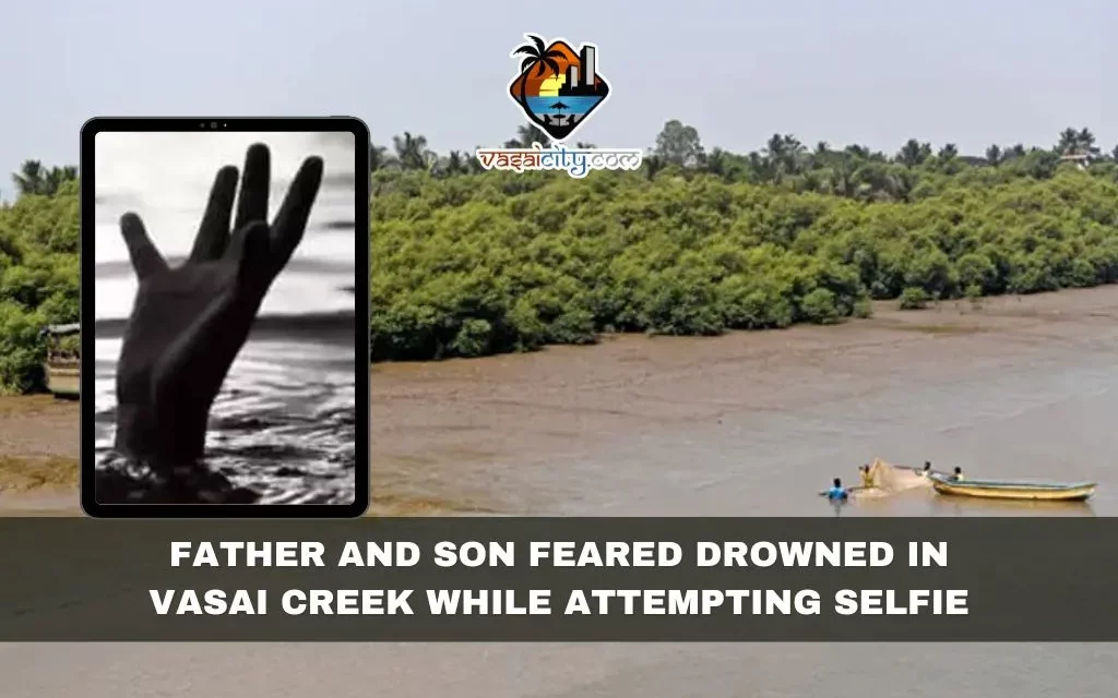 Tragedy Strikes: Father and Son Feared Drowned in Vasai Creek While Attempting Selfie