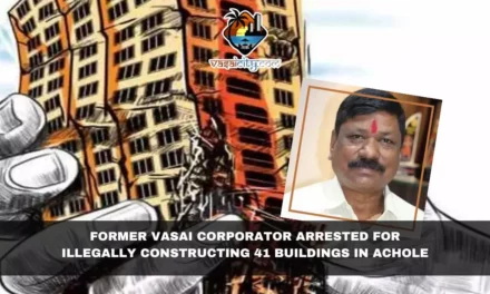 Former Vasai Corporator Arrested for Illegally Constructing 41 Buildings in Achole: Shocking Scam Unveiled