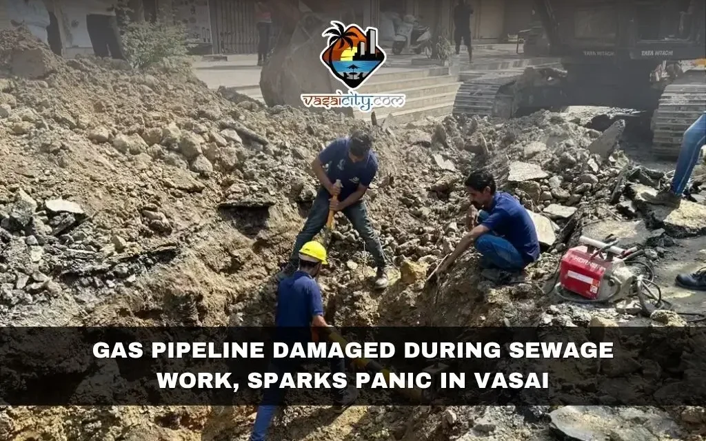 Gas Pipeline Damaged During Sewage Work, Sparks Panic in Vasai