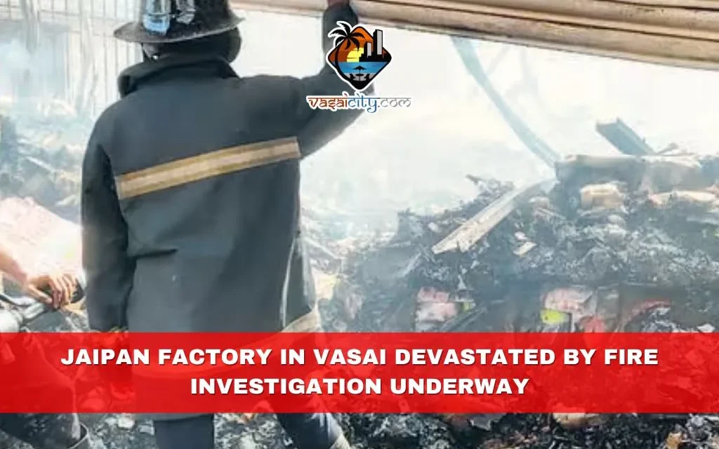 Jaipan Factory in Vasai Devastated by Fire, Investigation Underway