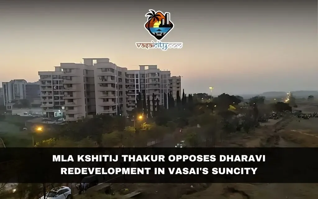 MLA Kshitij Thakur Opposes Dharavi Redevelopment in Vasai’s Suncity