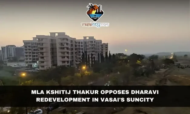 MLA Kshitij Thakur Opposes Dharavi Redevelopment in Vasai’s Suncity