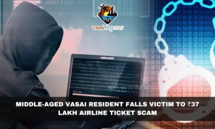 Middle-Aged Vasai Resident Falls Victim to ₹37 Lakh Airline Ticket Scam