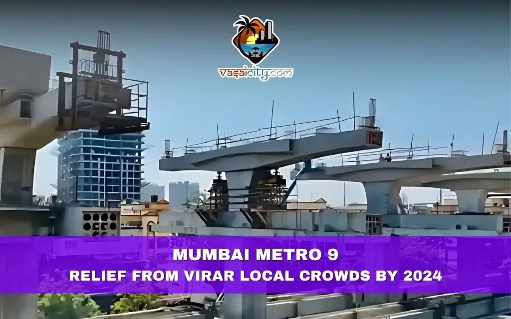 Mumbai Metro 9: Relief from Virar Local Crowds by 2024