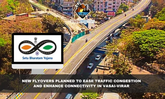 New Flyovers Planned to Ease Traffic Congestion and Enhance Connectivity in Vasai-Virar