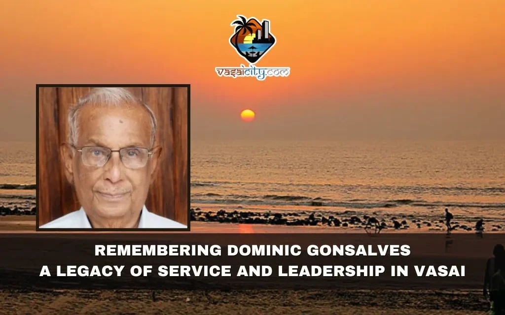 Remembering Dominic Gonsalves: A Legacy of Service and Leadership in Vasai
