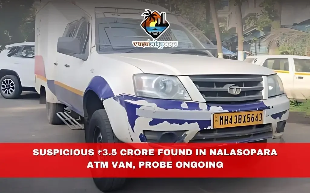 Suspicious ₹3.5 Crore Found in Nalasopara ATM Van, Probe Ongoing