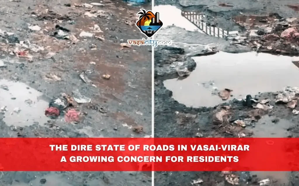 The Dire State of Roads in Vasai-Virar: A Growing Concern for Residents