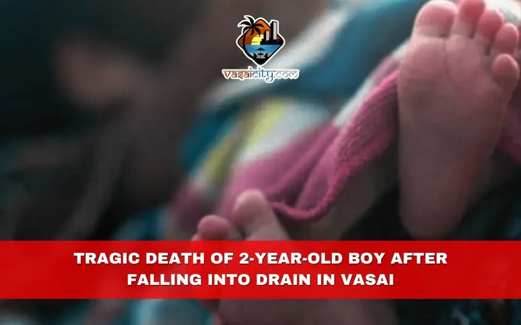 Tragic Death of 2-Year-Old Boy After Falling into Drain in Vasai