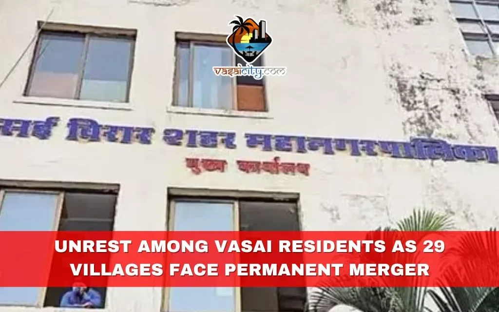 State Government Alters Role, Unrest Among Vasai Residents as 29 Villages Face Permanent Merger