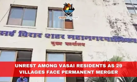 State Government Alters Role, Unrest Among Vasai Residents as 29 Villages Face Permanent Merger