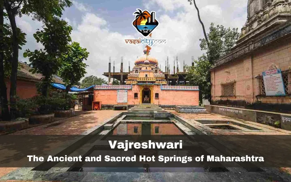 Vajreshwari: The Ancient and Sacred Hot Springs of Maharashtra