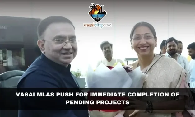 Vasai MLAs Push for Immediate Completion of Pending Projects