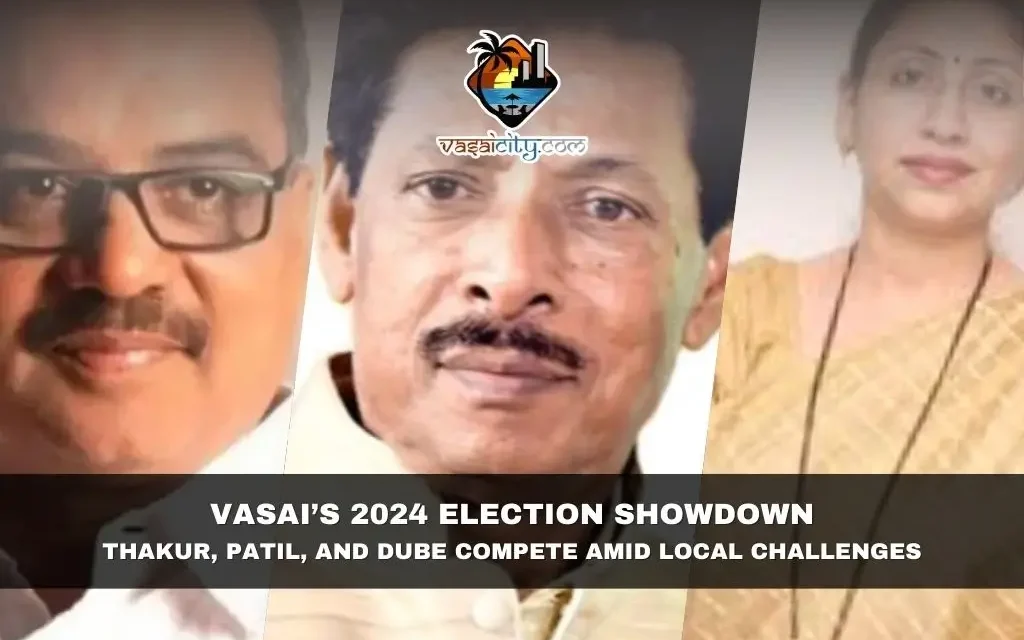 Vasai’s 2024 Election Showdown: Thakur, Patil, and Dube Compete Amid Local Challenges