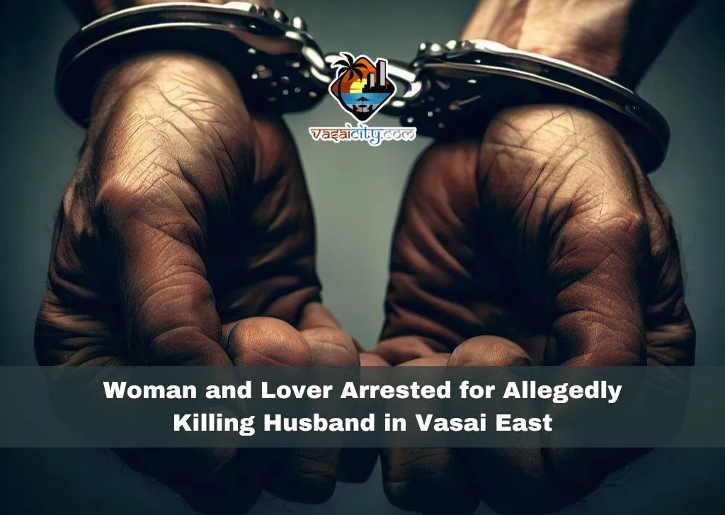 Woman And Lover Arrested For Allegedly Killing Husband In Vasai East ...