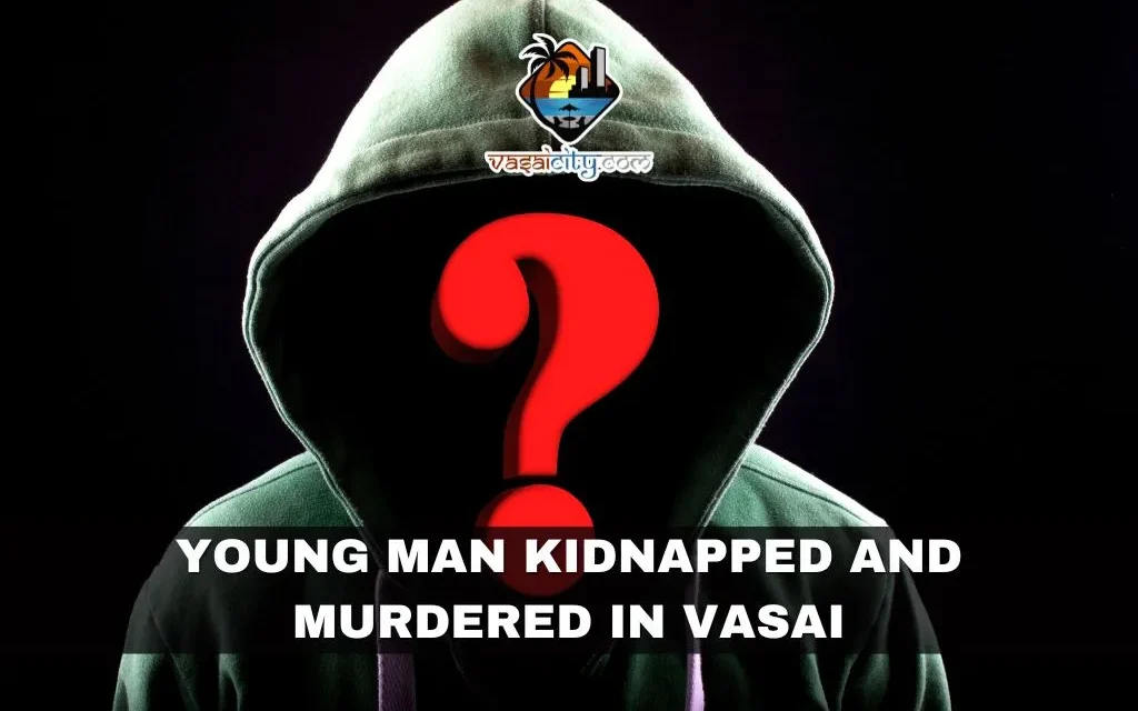 Young Man Kidnapped and Murdered in Vasai; Perpetrators on the Run